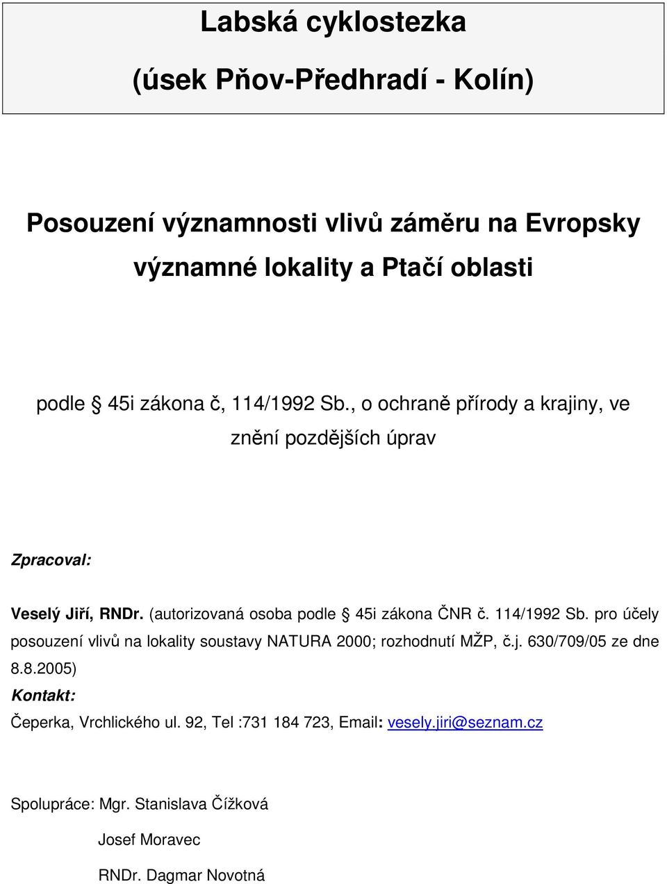 (autorizovaná osoba podle 45i zákona ČNR č. 114/1992 Sb. pro účely posouzení vlivů na lokality soustavy NATURA 2000; rozhodnutí MŽP, č.j.