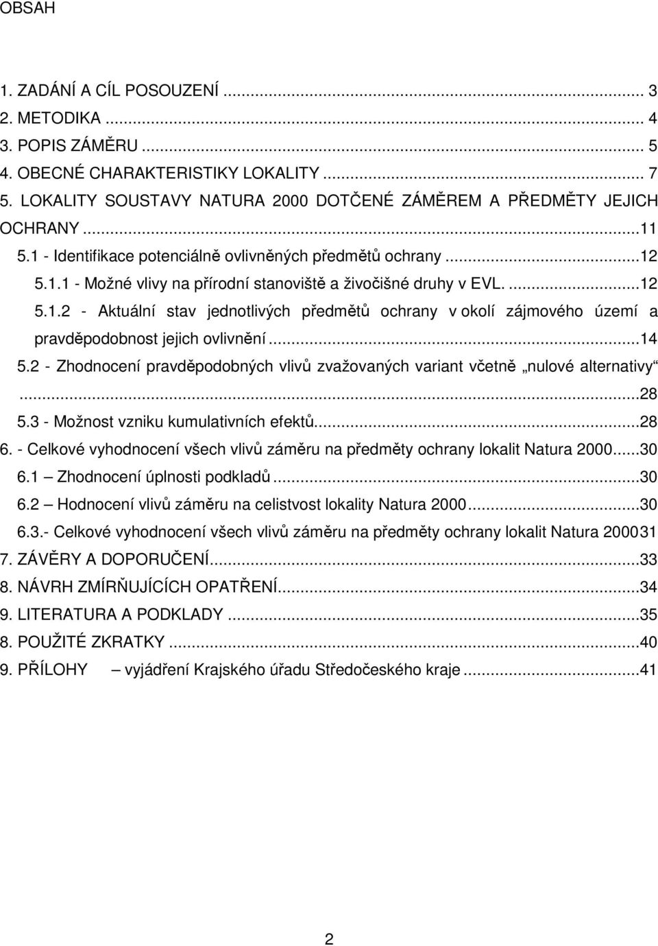 ..14 5.2 - Zhodnocení pravděpodobných vlivů zvažovaných variant včetně nulové alternativy...28 5.3 - Možnost vzniku kumulativních efektů...28 6.