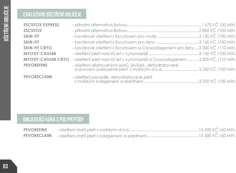 ..3 300 KČ /110 MIN. - ošetření pleti nad 45 let s cytomasáží...3 150 KČ /100 MIN. - ošetření pleti nad 45 let s cytomasáží a Cryocollagenem...3 300 KČ /110 MIN. - ošetření dilatovaných pórů, jizviček, dehydratované a sluncem poškozené pleti s mořským d.