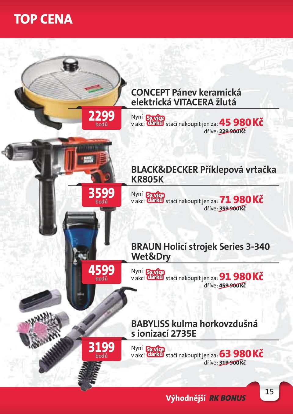 BRAUN Holicí strojek Series 3-340 Wet&Dry stačí nakoupit jen za: 91 980 Kč dříve: 459 900 Kč 3199 BABYLISS