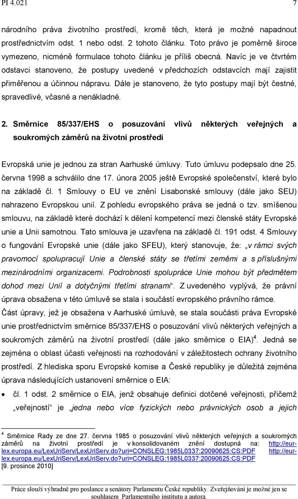 Navíc je ve čtvrtém odstavci stanoveno, že postupy uvedené v předchozích odstavcích mají zajistit přiměřenou a účinnou nápravu.