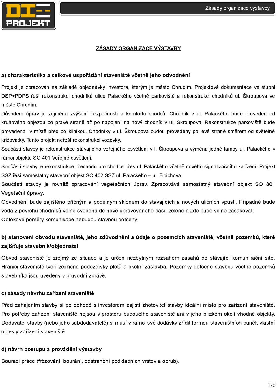 Důvodem úprav je zejména zvýšení bezpečnosti a komfortu chodců. Chodník v ul. Palackého bude proveden od kruhového objezdu po pravé straně až po napojení na nový chodník v ul. Škroupova.