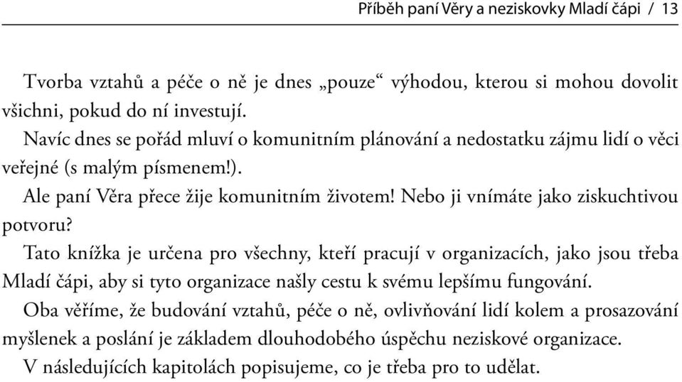 Nebo ji vnímáte jako ziskuchtivou potvoru?