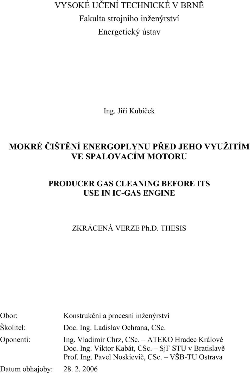 ENGINE ZKRÁCENÁ VERZE Ph.D. THESIS Obor: Konstrukční a procesní inženýrství Školitel: Doc. Ing. Ladislav Ochrana, CSc.