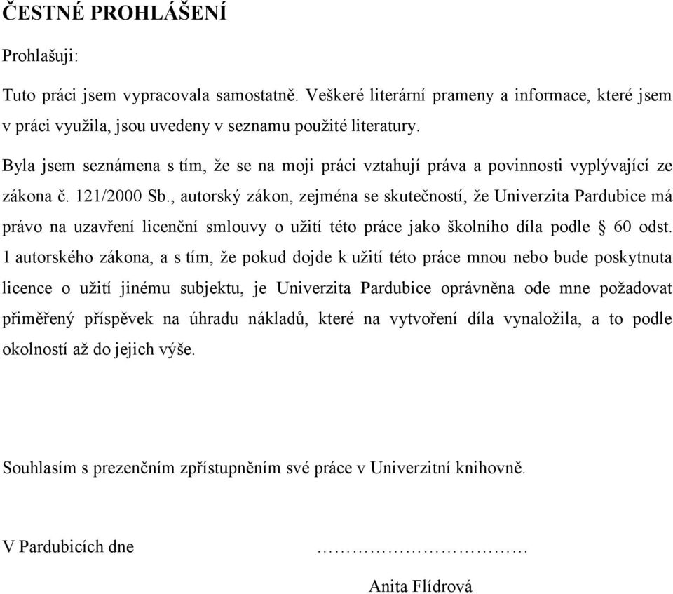 , autorský zákon, zejména se skutečností, že Univerzita Pardubice má právo na uzavření licenční smlouvy o užití této práce jako školního díla podle 60 odst.