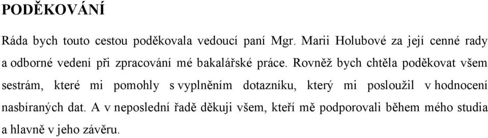 Rovněž bych chtěla poděkovat všem sestrám, které mi pomohly s vyplněním dotazníku, který mi