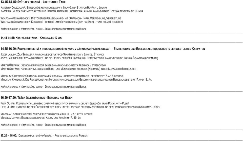 HORNICKÉ LAMPIČKY S OTVOREM (TZV. PALČÁKY) TVAR, POUŽITÍ, ROZŠÍŘENÍ 14,45-14,55: KRÁTKÁ PŘESTÁVKA KAFEEPAUSE 10 MIN.