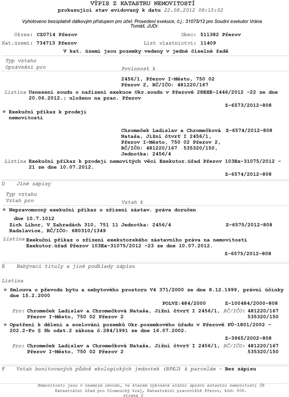 soudu v Přerově 28EXE-1446/2012-22 ze dne 20.06.2012.; uloženo na prac.