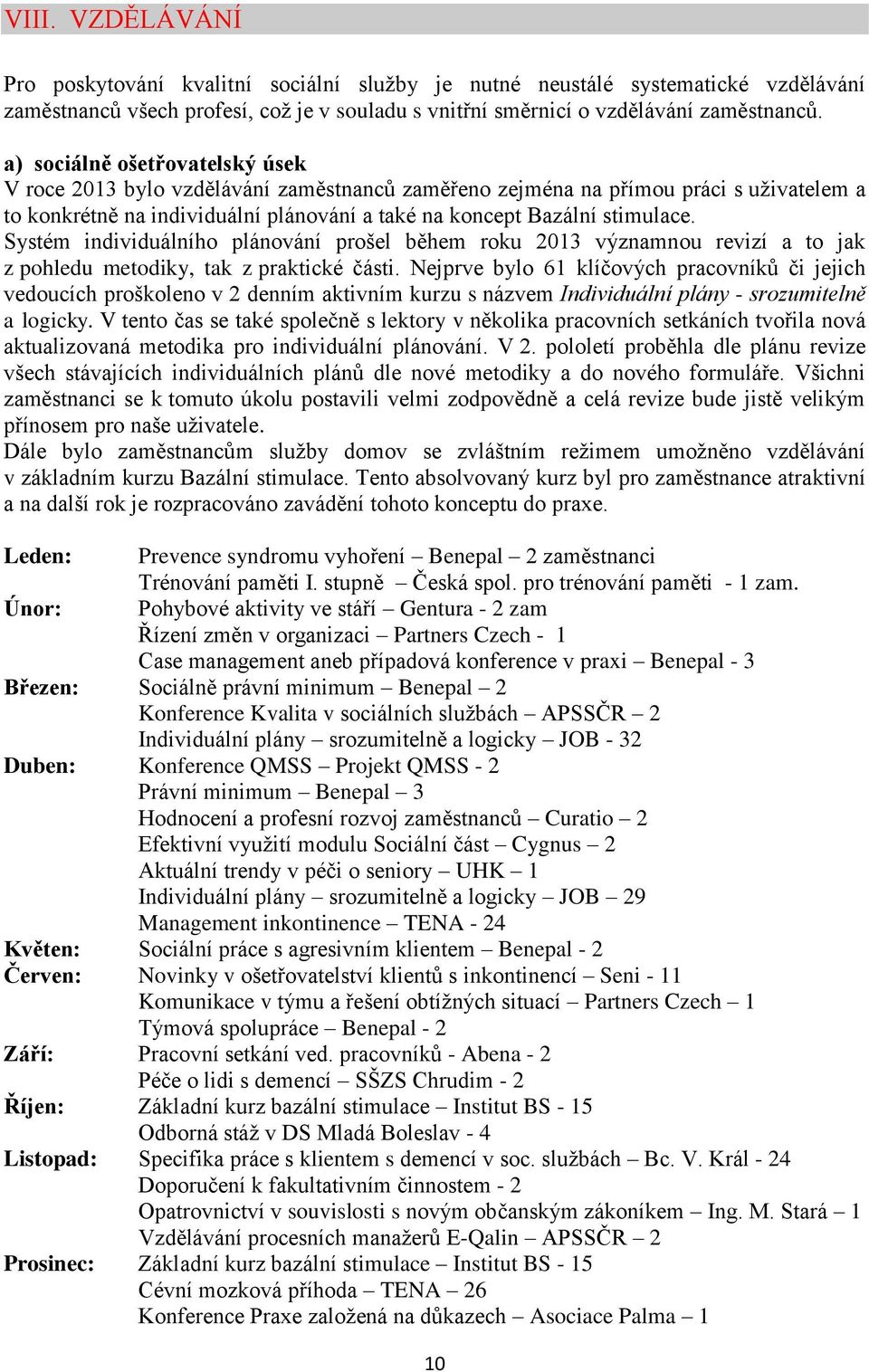 Systém individuálního plánování prošel během roku 2013 významnou revizí a to jak z pohledu metodiky, tak z praktické části.