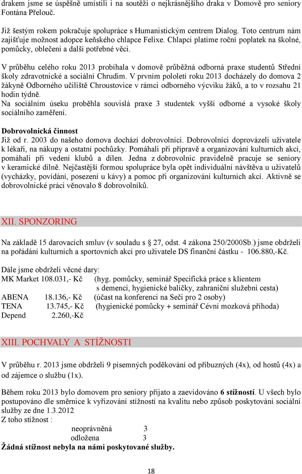 V průběhu celého roku 2013 probíhala v domově průběžná odborná praxe studentů Střední školy zdravotnické a sociální Chrudim.