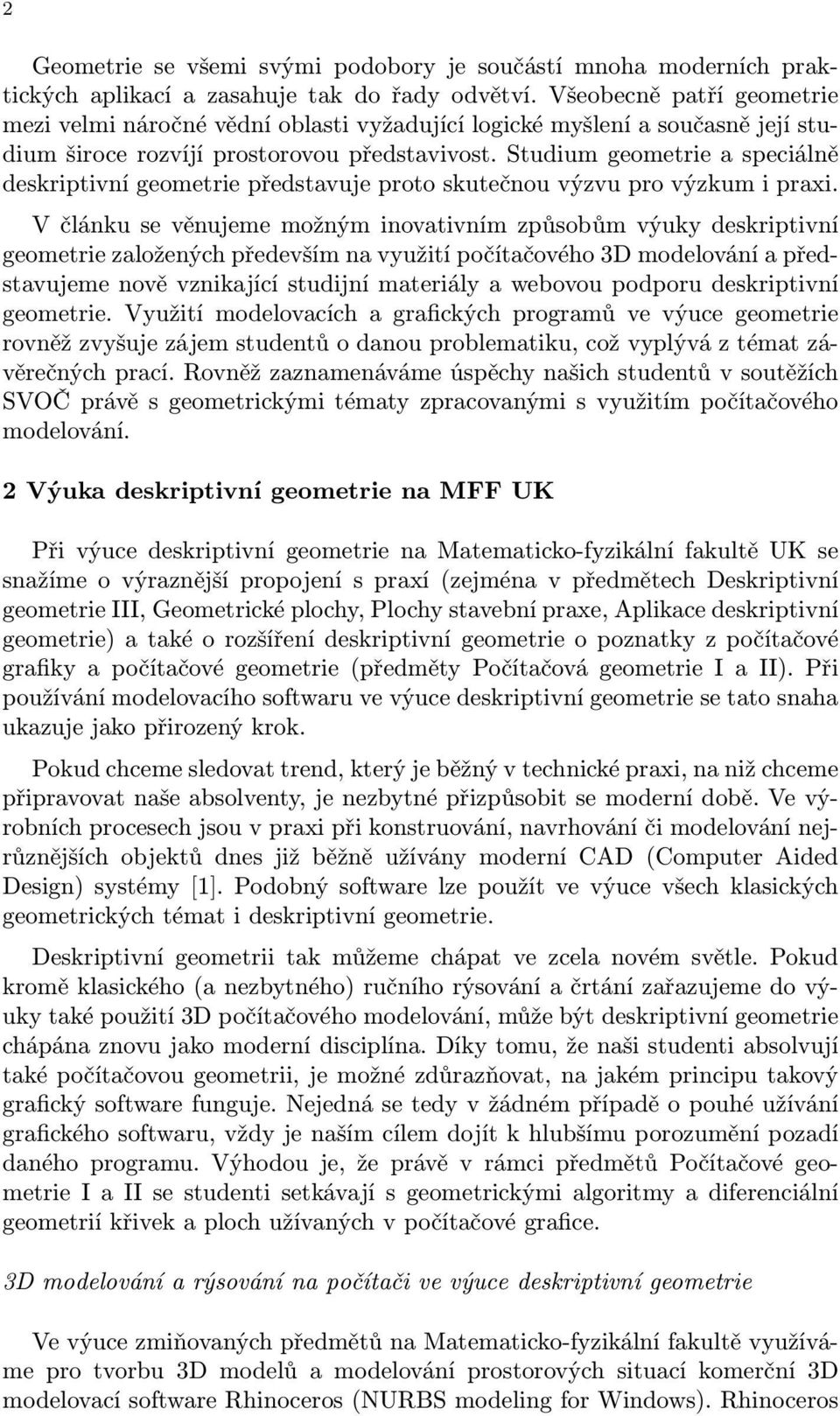 Studium geometrie a seciálně deskritivní geometrie ředstavuje roto skutečnou výzvu ro výzkum i raxi.