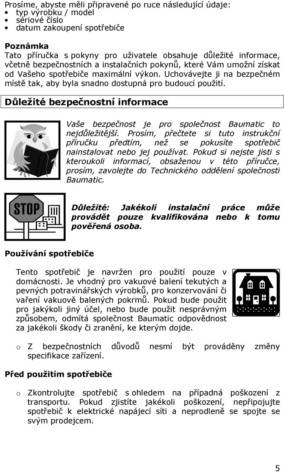 Důležité bezpečnostní informace Vaše bezpečnost je pro společnost Baumatic to nejdůležitější.