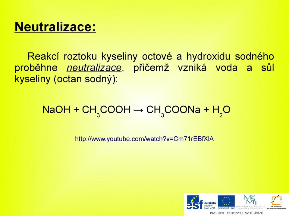 vzniká voda a sůl kyseliny (octan sodný): NaOH + CH 3