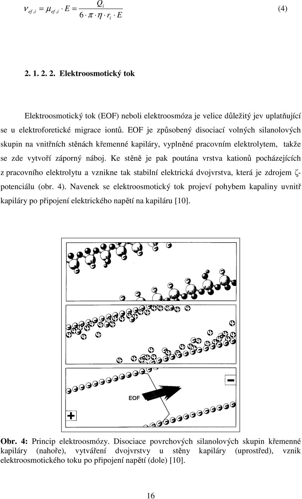 Ke stěně je pak poutána vrstva kationů pocházejících z pracovního elektrolytu a vznikne tak stabilní elektrická dvojvrstva, která je zdrojem ζ- potenciálu (obr. 4).