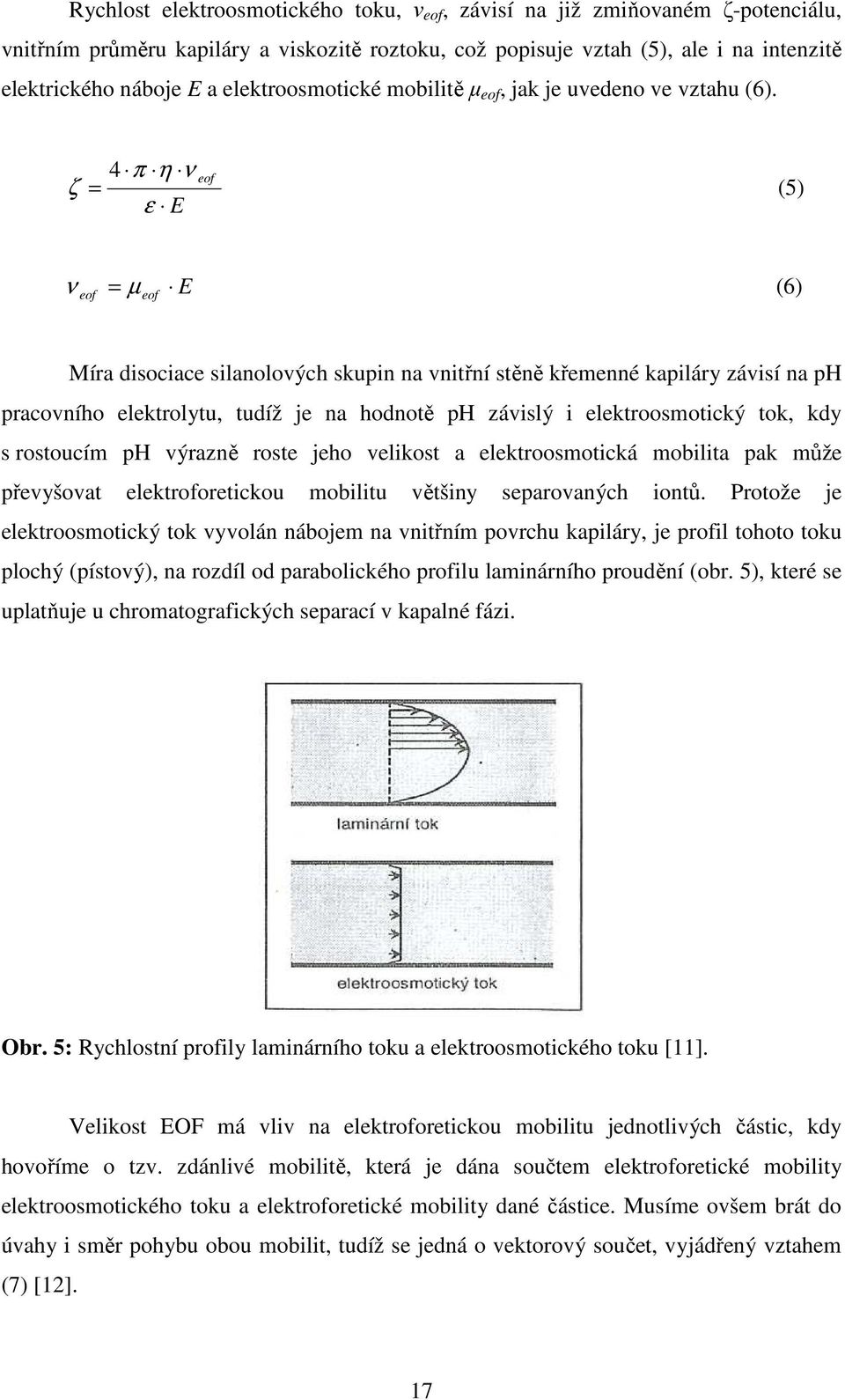 ζ = 4 π η ν ε E eof (5) ν eof = µ eof E (6) Míra disociace silanolových skupin na vnitřní stěně křemenné kapiláry závisí na ph pracovního elektrolytu, tudíž je na hodnotě ph závislý i