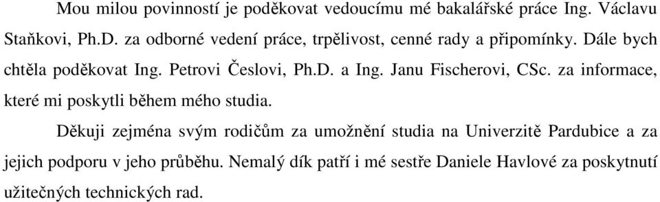 Janu Fischerovi, CSc. za informace, které mi poskytli během mého studia.