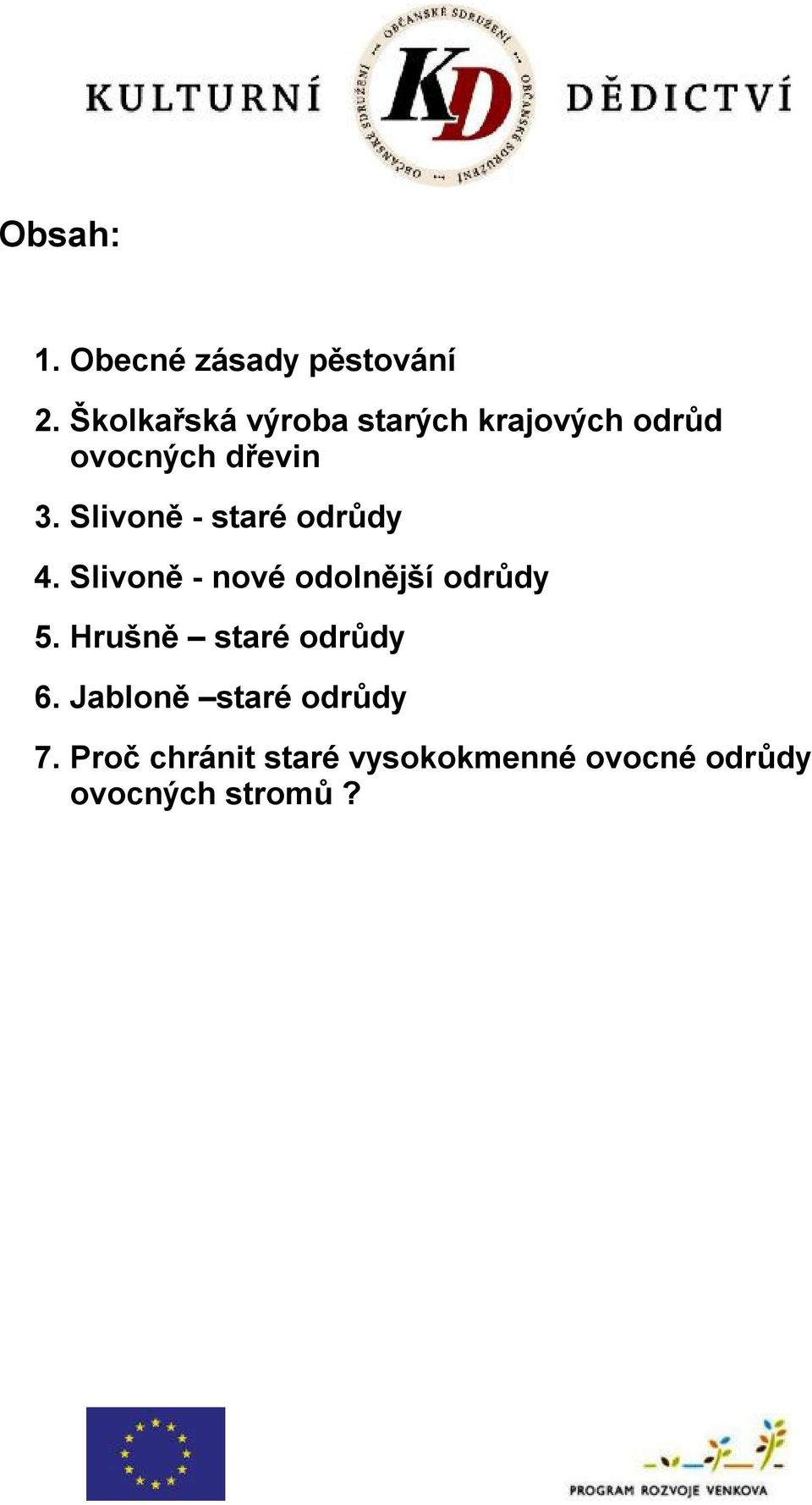 Slivoně - staré odrůdy 4. Slivoně - nové odolnější odrůdy 5.