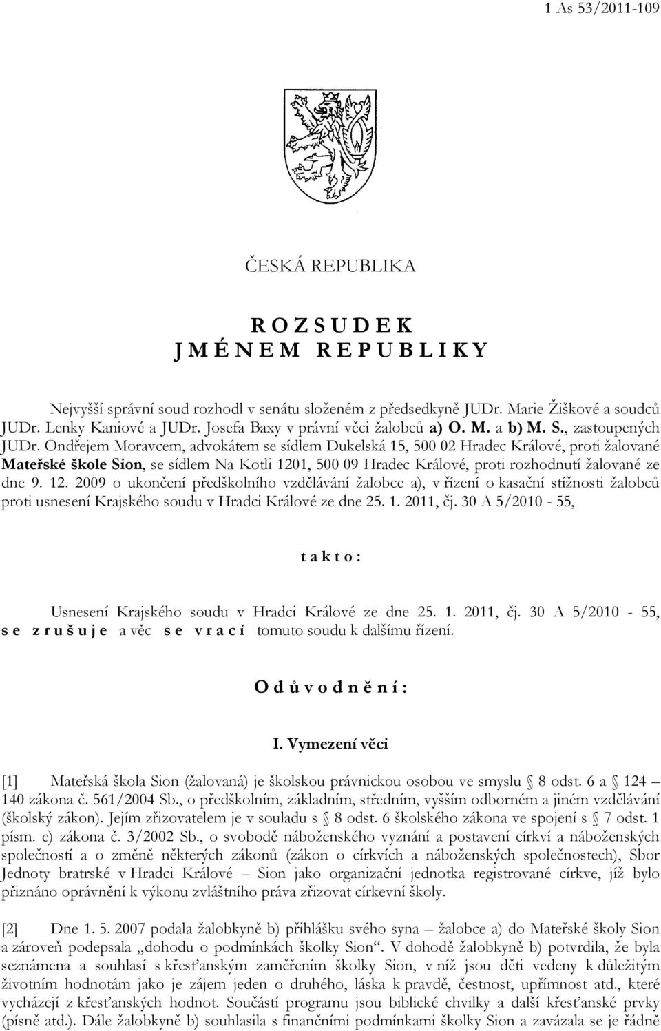 Ondřejem Moravcem, advokátem se sídlem Dukelská 15, 500 02 Hradec Králové, proti žalované Mateřské škole Sion, se sídlem Na Kotli 120