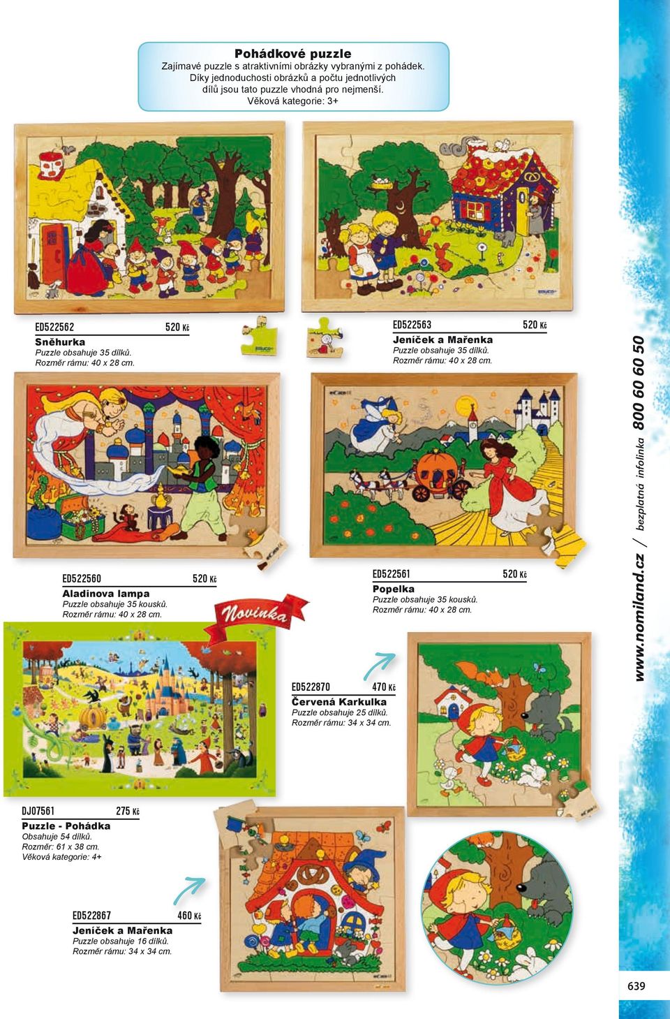 Rozměr rámu: 40 x 28 cm. ED522561 Popelka Puzzle obsahuje 35 kousků. Rozměr rámu: 40 x 28 cm. 470 Kč 520 Kč 520 Kč www.nomiland.