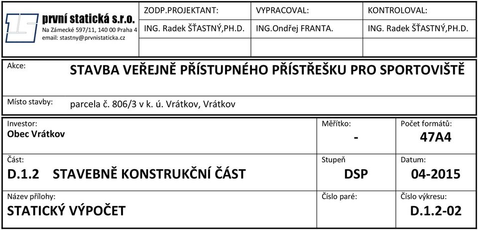 ING.Ondřej FRANTA. ING. Radek ŠŤASTNÝ,PH.D. Akce: STAVBA VEŘEJNĚ PŘÍSTUPNÉHO PŘÍSTŘEŠKU PRO SPORTOVIŠTĚ Místo stavby: parcela č.