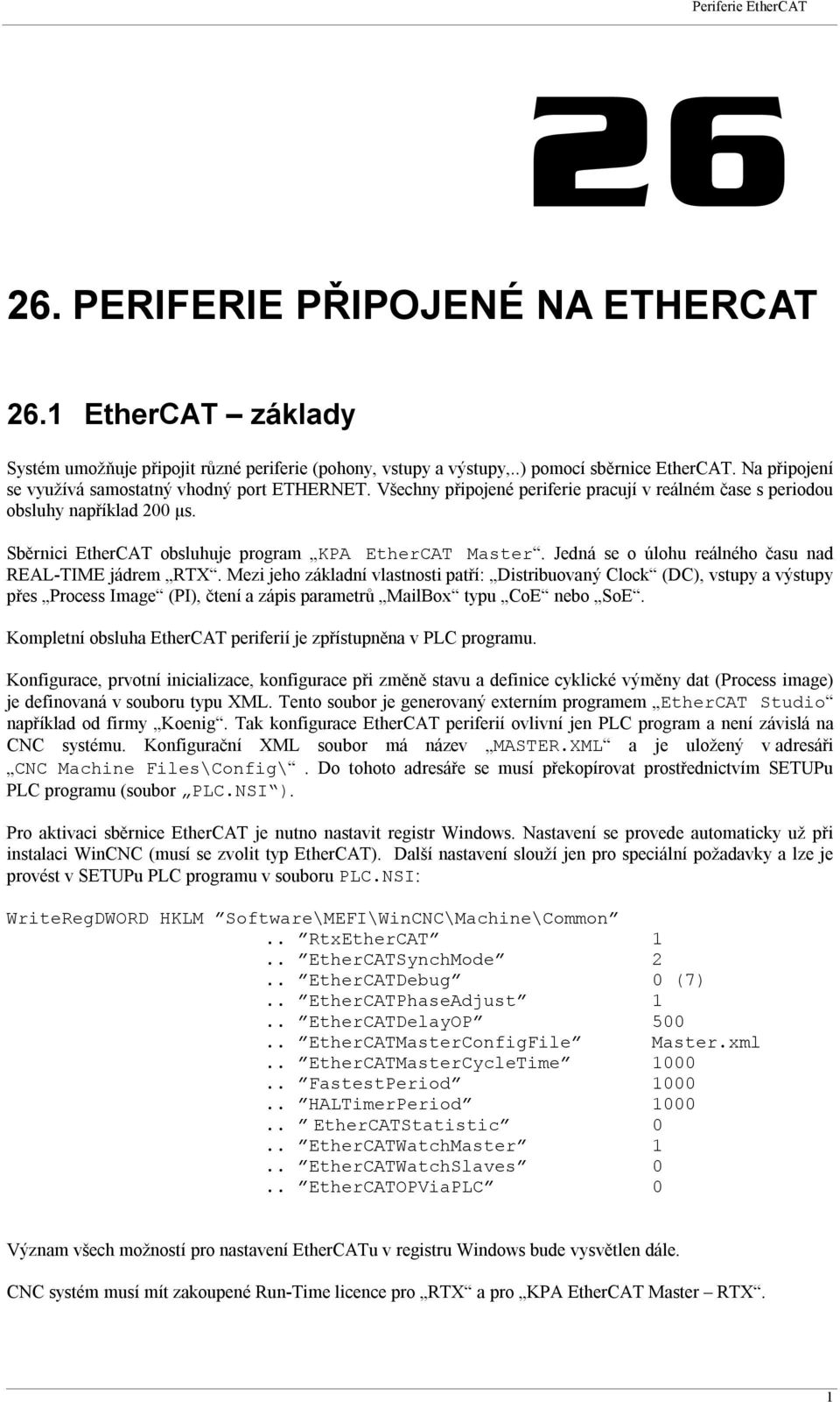 Sběrnici EtherCAT obsluhuje program KPA EtherCAT Master. Jedná se o úlohu reálného času nad REAL-TIME jádrem RTX.