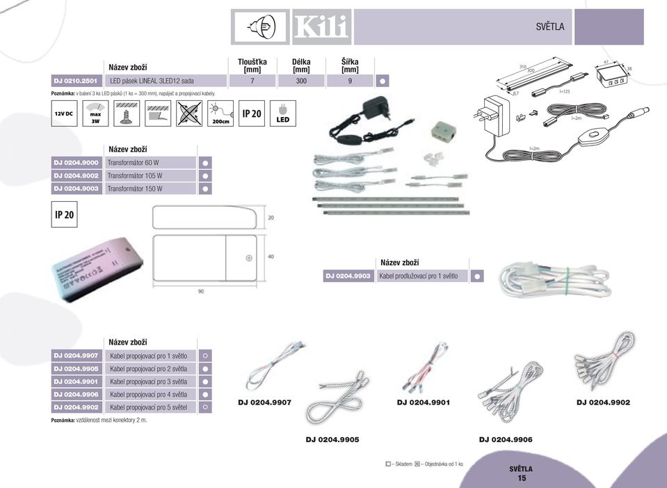 9907 Kabel propojovací pro 1 světlo DJ 0204.9905 Kabel propojovací pro 2 DJ 0204.9901 Kabel propojovací pro 3 DJ 0204.9906 DJ 0204.