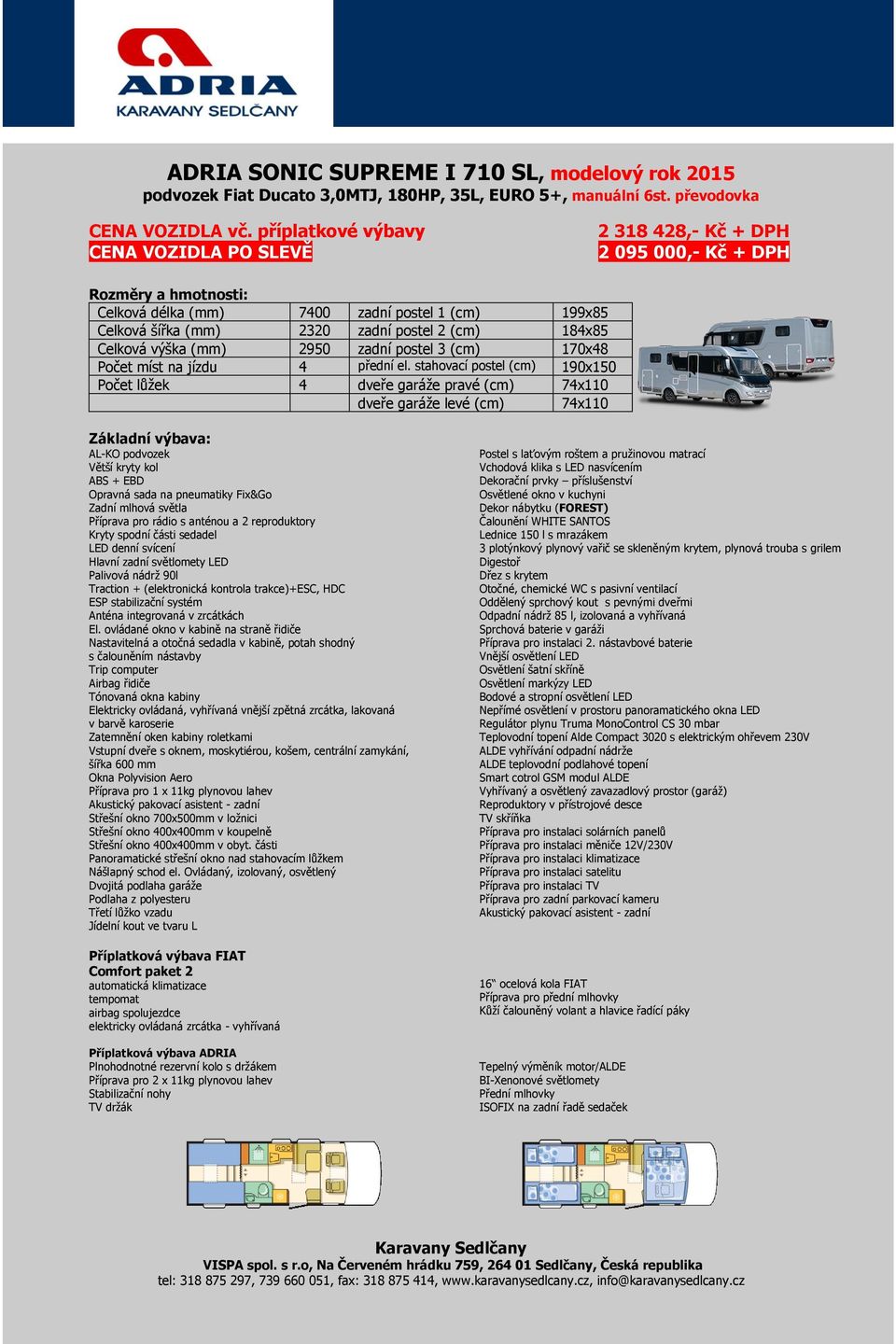 2950 zadní postel 3 (cm) 170x48 Počet míst na jízdu 4 přední el.