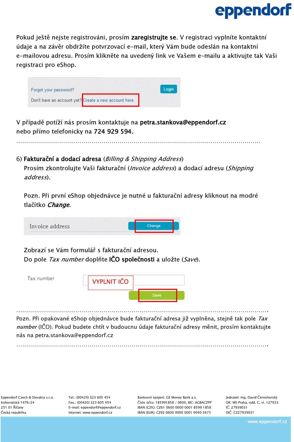 6) Fakturační a dodací adresa (Billing & Shipping Address) Prosím zkontrolujte Vaši fakturační (Invoice address) a dodací adresu (Shipping address). Pozn.