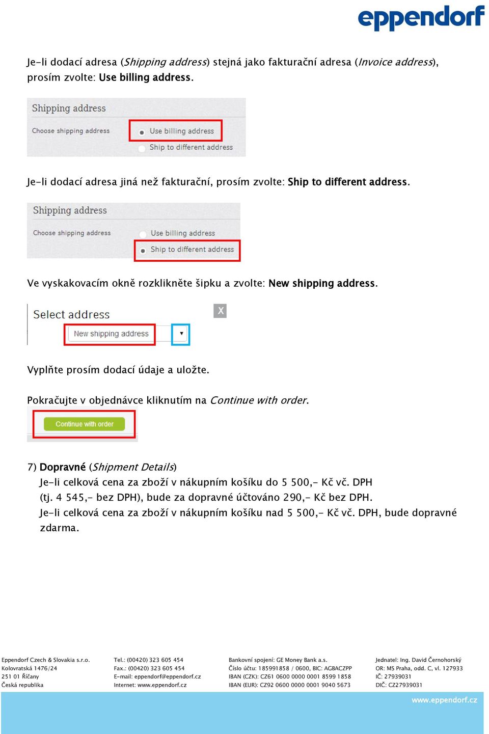 Vyplňte prosím dodací údaje a uložte. Pokračujte v objednávce kliknutím na Continue with order.