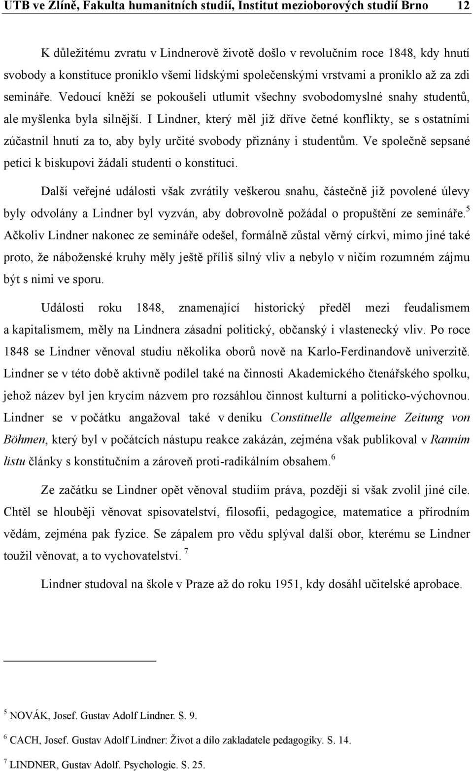 I Lindner, který měl již dříve četné konflikty, se s ostatními zúčastnil hnutí za to, aby byly určité svobody přiznány i studentům. Ve společně sepsané petici k biskupovi žádali studenti o konstituci.