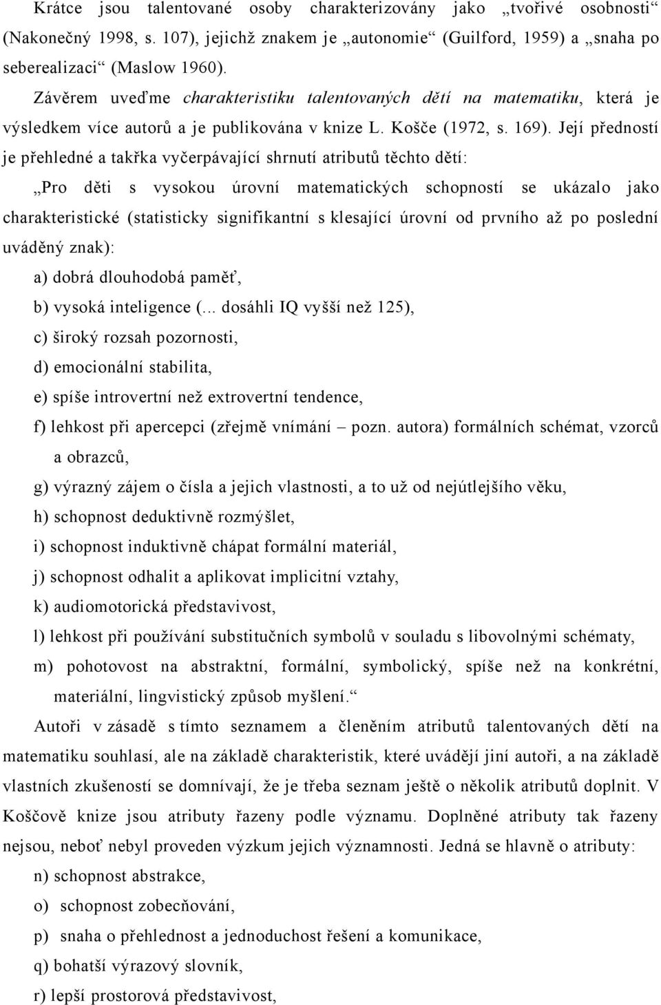 Její předností je přehledné a takřka vyčerpávající shrnutí atributů těchto dětí: Pro děti s vysokou úrovní matematických schopností se ukázalo jako charakteristické (statisticky signifikantní s