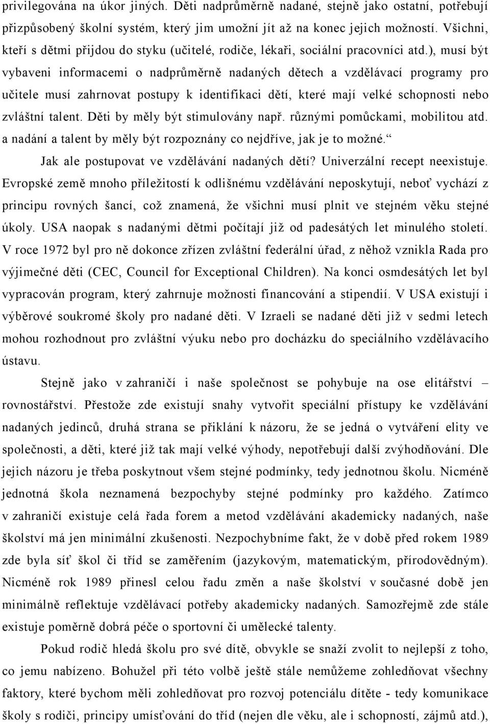 ), musí být vybaveni informacemi o nadprůměrně nadaných dětech a vzdělávací programy pro učitele musí zahrnovat postupy k identifikaci dětí, které mají velké schopnosti nebo zvláštní talent.