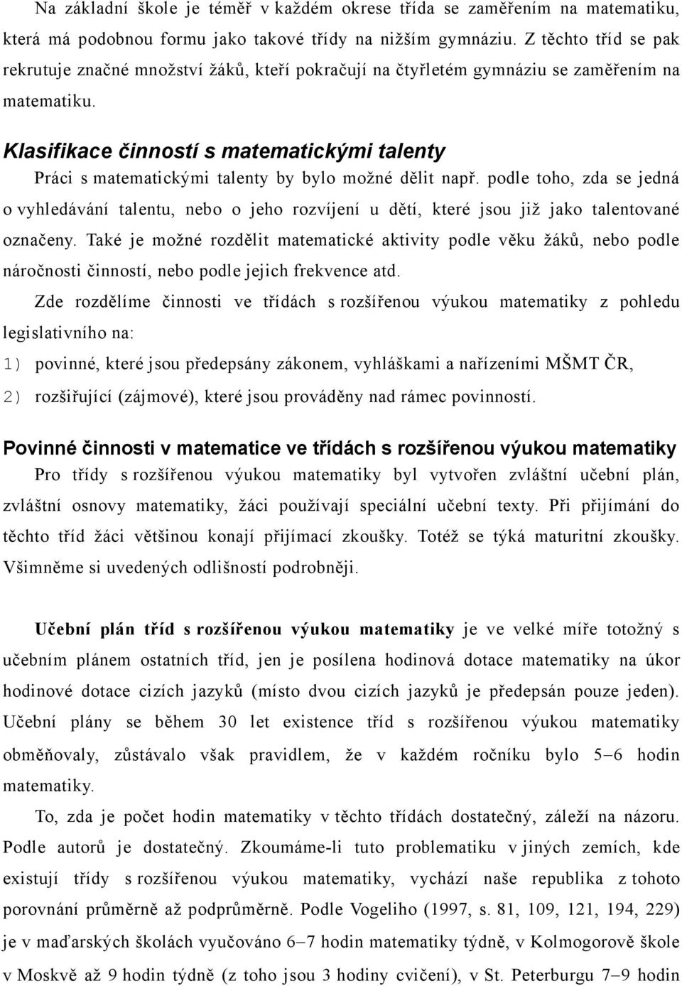 Klasifikace činností s matematickými talenty Práci s matematickými talenty by bylo možné dělit např.