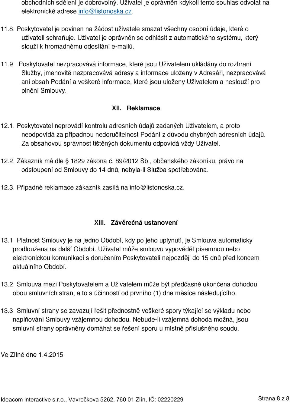 Uživatel je oprávněn se odhlásit z automatického systému, který slouží k hromadnému odesílání e-mailů. 11.9.