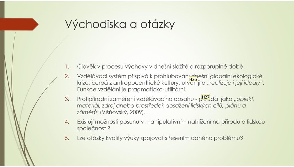 Funkce vzdělání je pragmaticko-utilitární. 3.