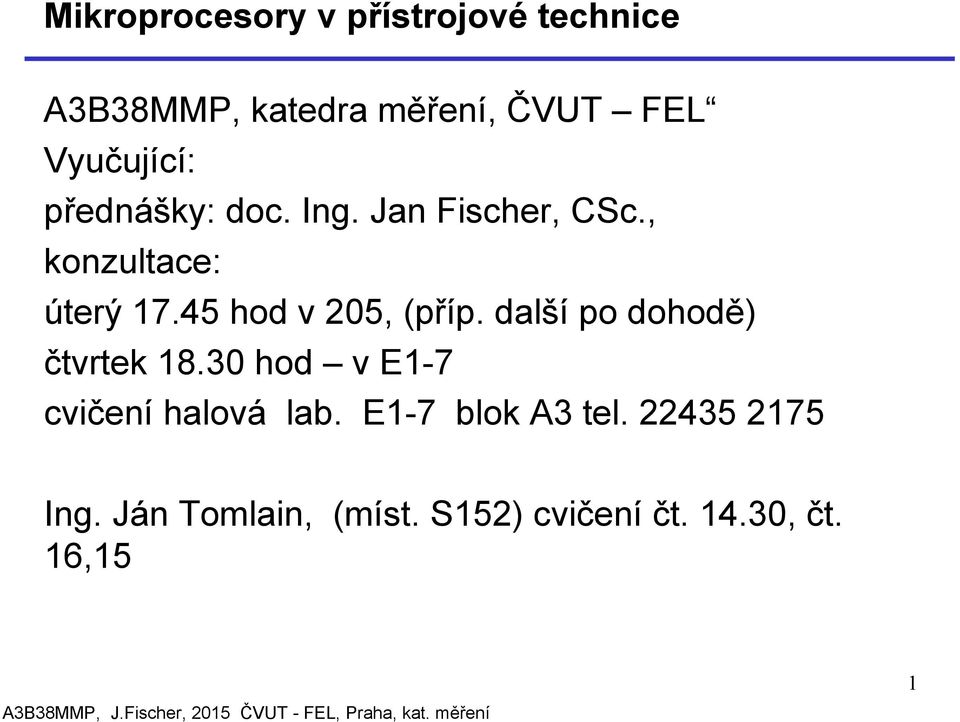 45 hod v 205, (příp. další po dohodě) čtvrtek 18.