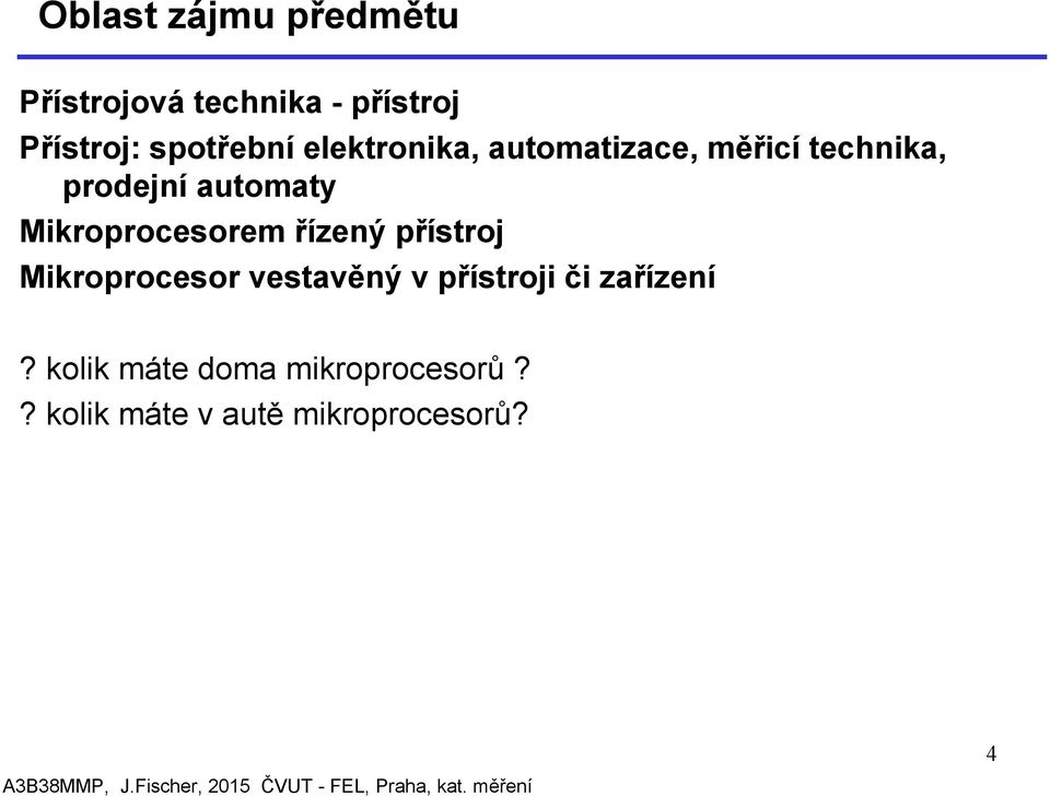 Mikroprocesorem řízený přístroj Mikroprocesor vestavěný v přístroji či