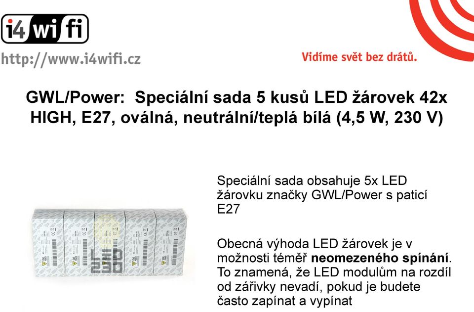 paticí E27 Obecná výhoda LED žárovek je v možnosti téměř neomezeného spínání.