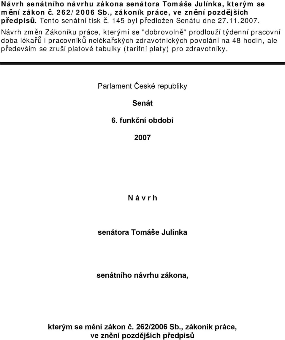 Návrh změn Zákoníku práce, kterými se "dobrovolně" prodlouží týdenní pracovní doba lékařů i pracovníků nelékařských zdravotnických povolání na 48 hodin,