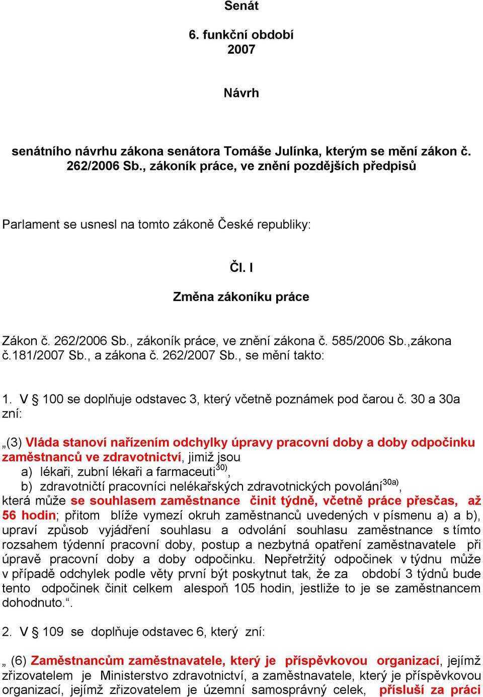 ,zákona č.181/2007 Sb., a zákona č. 262/2007 Sb., se mění takto: 1. V 100 se doplňuje odstavec 3, který včetně poznámek pod čarou č.