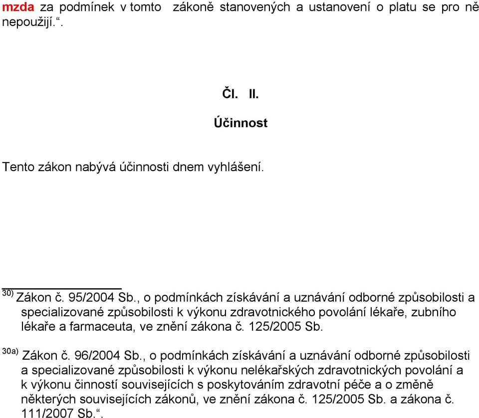 , o podmínkách získávání a uznávání odborné způsobilosti a specializované způsobilosti k výkonu zdravotnického povolání lékaře, zubního lékaře a farmaceuta, ve znění