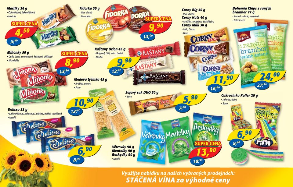 mléčná, hořká, vanilková Nestlé Jemně solené, nesolené Intersnack Corny Nuts 40 g Kaštany Orion 45 g 13, Delissa 33 g Bohemia Chips z raných brambor 77 g Corny Big 50 g 5, 7, 13,