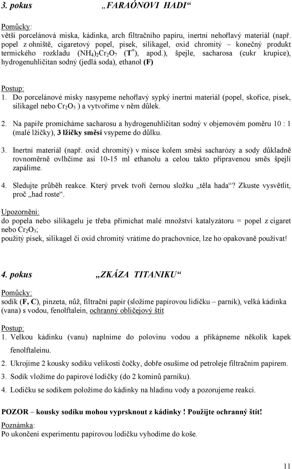 ), špejle, sacharosa (cukr krupice), hydrogenuhličitan sodný (jedlá soda), ethanol (F) 1.