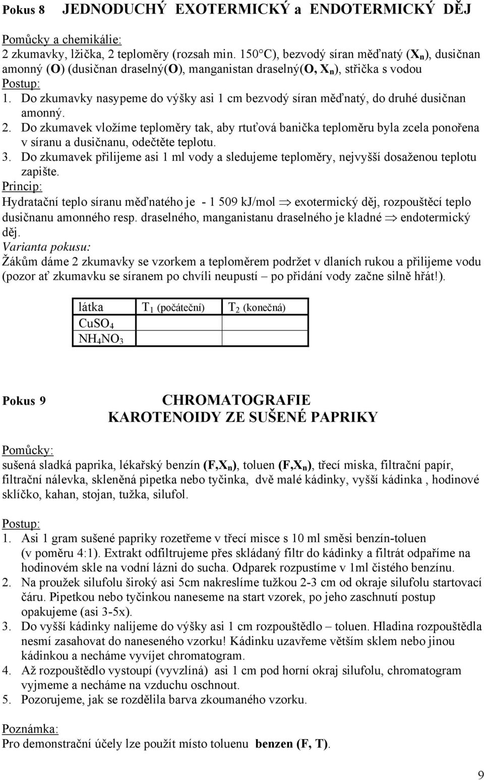 Do zkumavky nasypeme do výšky asi 1 cm bezvodý síran měďnatý, do druhé dusičnan amonný. 2.