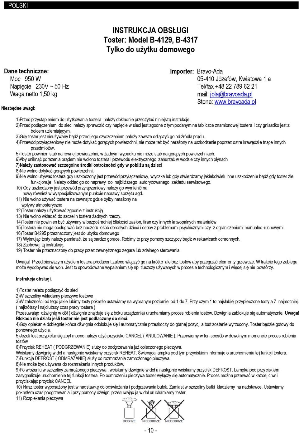 Józefów, Kwiatowa 1 a Tel/fax +48 22 789 62 21 mail: jola@bravoada.pl Stona: www.bravoada.pl 1)Przed przystąpieniem do użytkowania tostera należy dokładnie przeczytać niniejszą instrukcję.