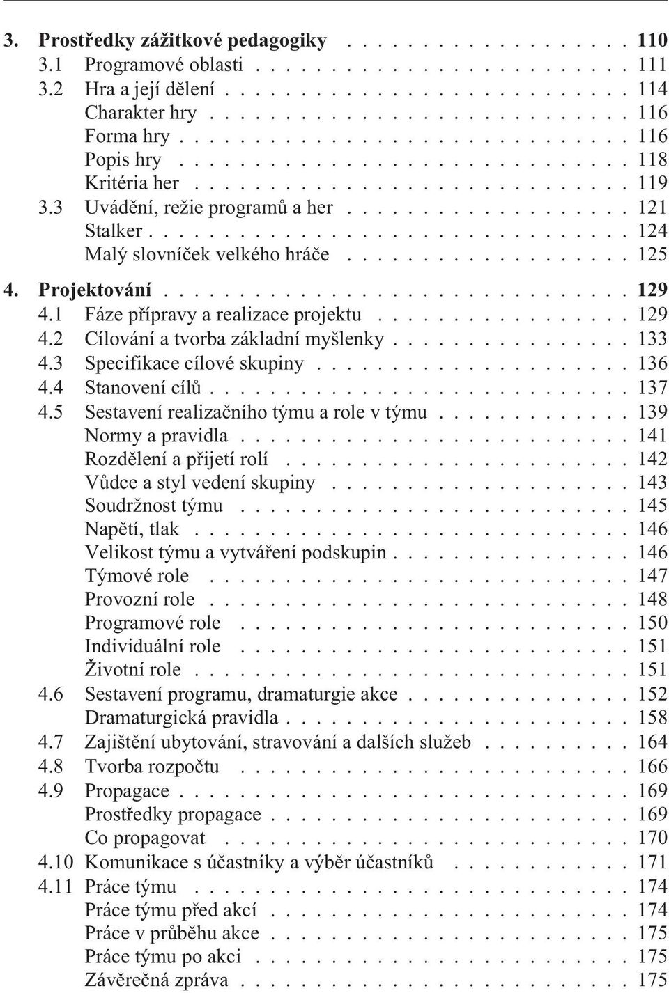 ............................... 124 Malý slovníèek velkého hráèe................... 125 4. Projektování...129 4.1 Fáze pøípravy a realizace projektu................. 129 4.