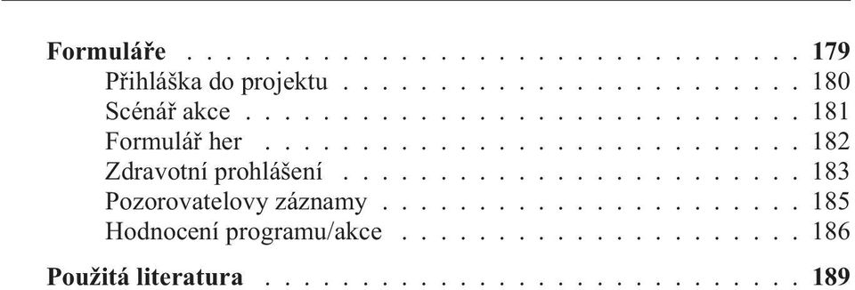 ....................... 183 Pozorovatelovy záznamy...................... 185 Hodnocení programu/akce.