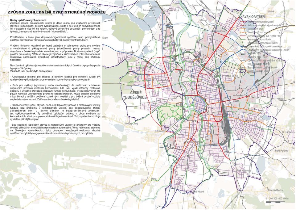 Prostředkem k tomu jsou dopravně-organizační opatření, resp. procyklistická opatření prováděná v rámci plánovaných staveb dopravní infrastruktury.