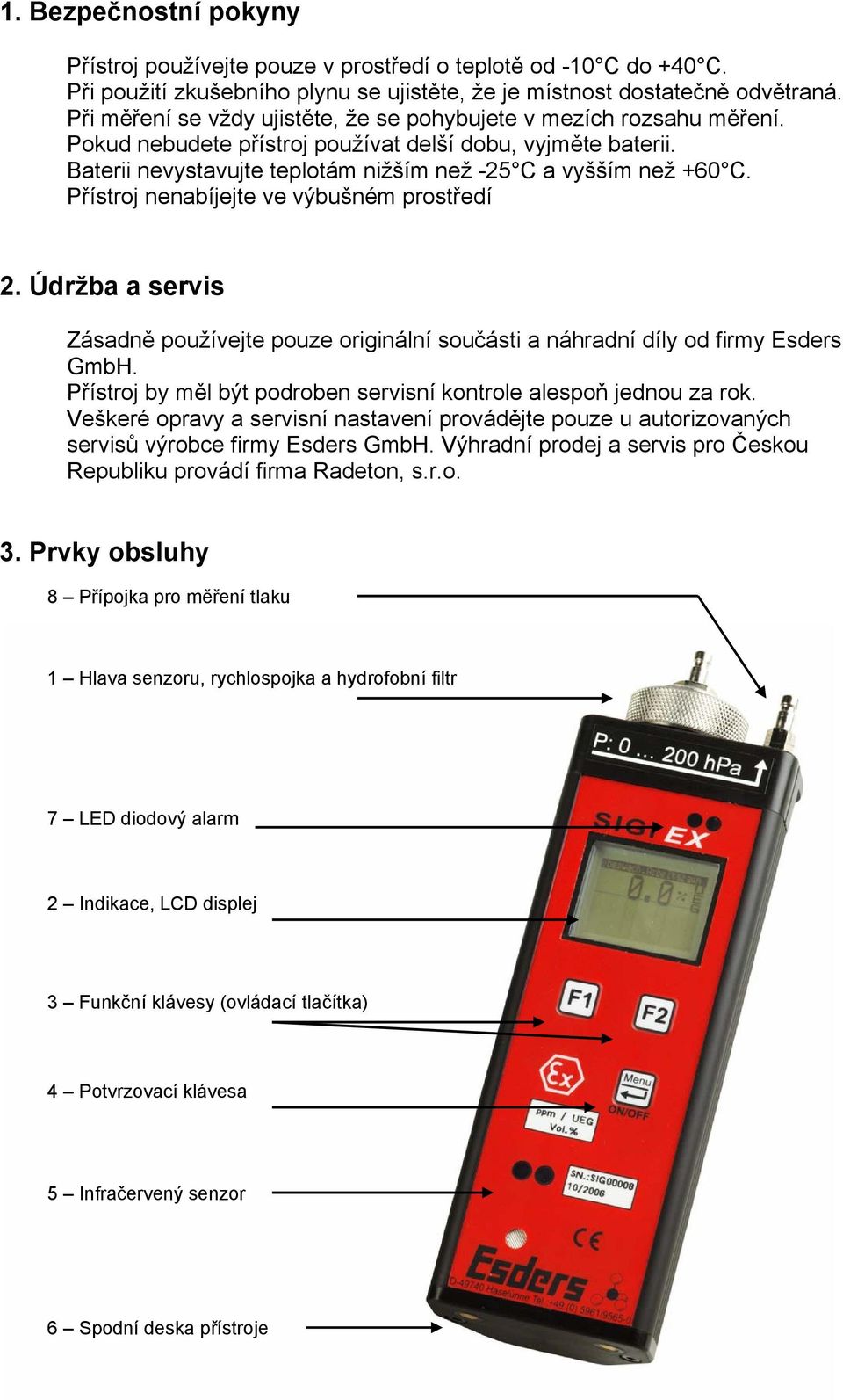 Přístroj nenabíjejte ve výbušném prostředí 2. Údržba a servis Zásadně používejte pouze originální součásti a náhradní díly od firmy Esders GmbH.