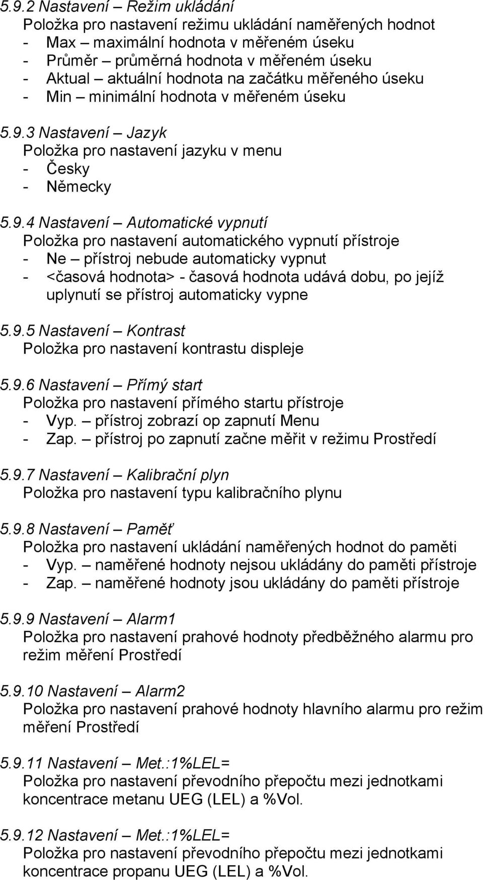 3 Nastavení Jazyk Položka pro nastavení jazyku v menu - Česky - Německy 5.9.